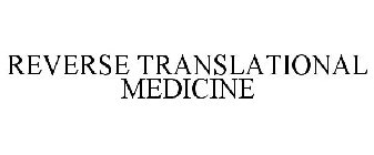 REVERSE TRANSLATIONAL MEDICINE