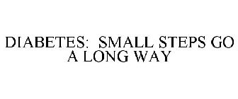 DIABETES: SMALL STEPS GO A LONG WAY