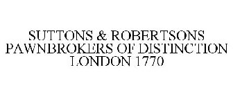 SUTTONS & ROBERTSONS PAWNBROKERS OF DISTINCTION LONDON 1770