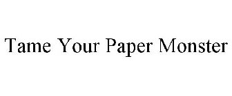 TAME YOUR PAPER MONSTER