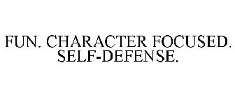 FUN. CHARACTER FOCUSED. SELF-DEFENSE.