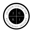 JCRI JACKSON CENTER FOR RETIREMENT INSIGHT