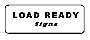 LOAD READY SIGNS