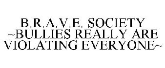 B.R.A.V.E. SOCIETY ~BULLIES REALLY ARE VIOLATING EVERYONE~