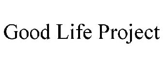 GOOD LIFE PROJECT