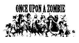 ONCE UPON A ZOMBIE