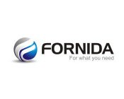 F FORNIDA FOR WHAT YOU NEED