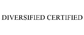 DIVERSIFIED CERTIFIED