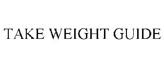 TAKE WEIGHT GUIDE