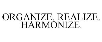 ORGANIZE. REALIZE. HARMONIZE.