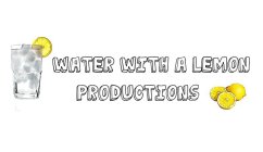 WATER WITH A LEMON PRODUCTIONS