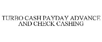 TURBO CASH PAYDAY ADVANCE AND CHECK CASHING