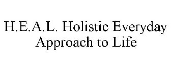 H.E.A.L. HOLISTIC EVERYDAY APPROACH TO LIFE
