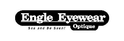 ENGLE EYEWEAR OPTIQUE SEE AND BE SEEN!