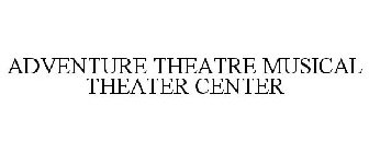 ADVENTURE THEATRE MUSICAL THEATER CENTER