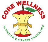 CORE WELLNESS NUTRITION & FITNESS CONSULTING 4 5 6 7 8 9 10 11