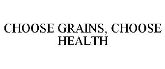 CHOOSE GRAINS, CHOOSE HEALTH