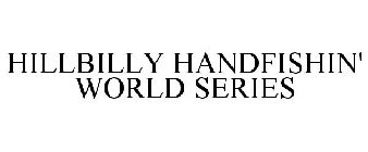 HILLBILLY HANDFISHIN' WORLD SERIES