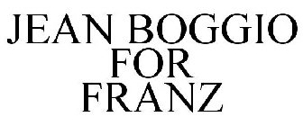 JEAN BOGGIO FOR FRANZ