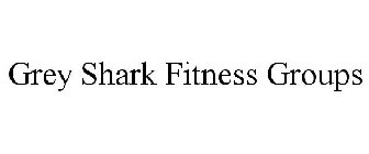 GREY SHARK FITNESS GROUPS