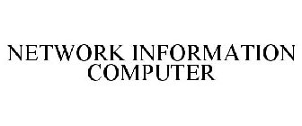 NETWORK INFORMATION COMPUTER