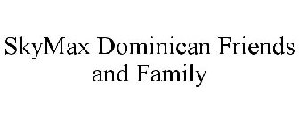 SKYMAX DOMINICAN FRIENDS AND FAMILY