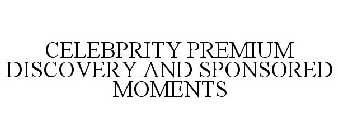 CELEBPRITY PREMIUM DISCOVERY AND SPONSORED MOMENTS
