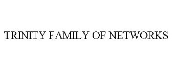 TRINITY FAMILY OF NETWORKS