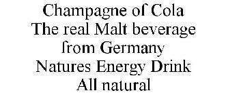 CHAMPAGNE OF COLA THE REAL MALT BEVERAGE FROM GERMANY NATURES ENERGY DRINK ALL NATURAL
