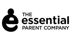 E THE ESSENTIAL PARENT COMPANY