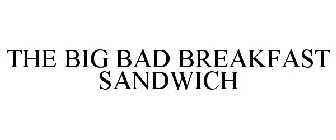 THE BIG BAD BREAKFAST SANDWICH