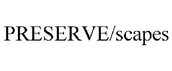 PRESERVE/SCAPES