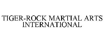 TIGER-ROCK MARTIAL ARTS INTERNATIONAL