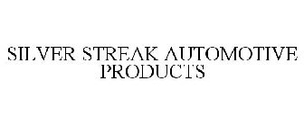 SILVER STREAK AUTOMOTIVE PRODUCTS