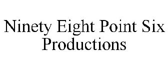 NINETY EIGHT POINT SIX PRODUCTIONS