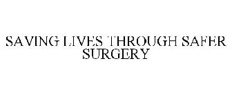 SAVING LIVES THROUGH SAFER SURGERY