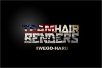 TEAM HAIR BENDERS #WEGO-HARD
