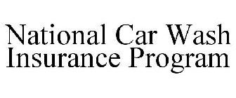 NATIONAL CAR WASH INSURANCE PROGRAM