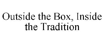 OUTSIDE THE BOX, INSIDE THE TRADITION