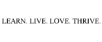 LEARN. LIVE. LOVE. THRIVE.