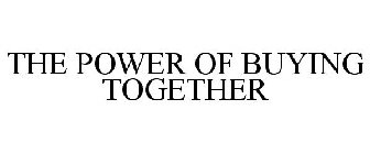 THE POWER OF BUYING TOGETHER