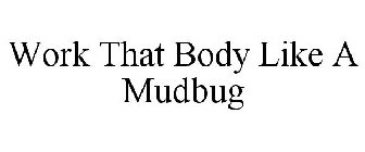 WORK THAT BODY LIKE A MUDBUG STRETCH TUCK AND BACKUP