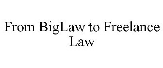 FROM BIGLAW TO FREELANCE LAW