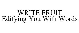 WRITE FRUIT EDIFYING YOU WITH WORDS