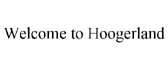 WELCOME TO HOOGERLAND