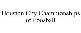HOUSTON CITY CHAMPIONSHIPS OF FOOSBALL