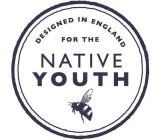 DESIGNED IN ENGLAND FOR THE NATIVE YOUTH