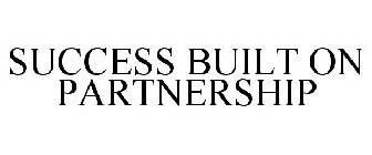 SUCCESS BUILT ON PARTNERSHIP