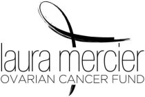 LAURA MERCIER OVARIAN CANCER FUND