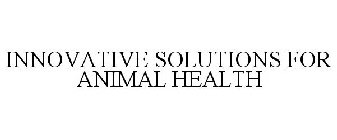 INNOVATIVE SOLUTIONS FOR ANIMAL HEALTH